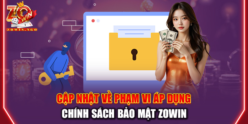 Cập nhật về phạm vi áp dụng chính sách bảo mật Zowin