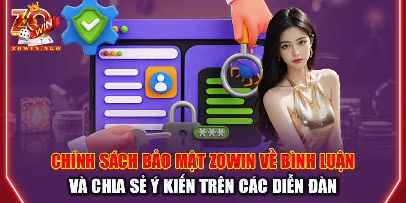 Chính sách bảo mật Zowin về bình luận và chia sẻ ý kiến trên các diễn đàn