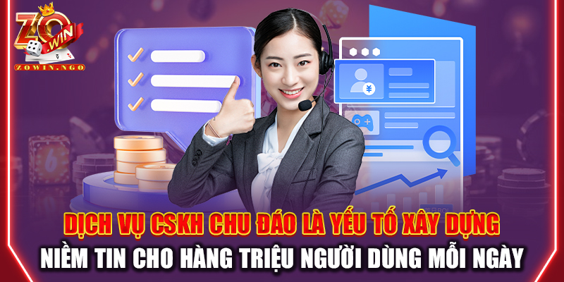Dịch vụ CSKH chu đáo là yếu tố xây dựng niềm tin cho hàng triệu người dùng mỗi ngày