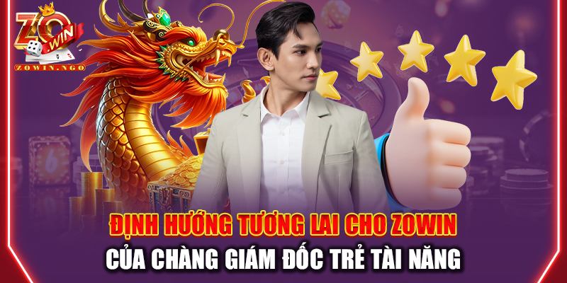 Định hướng tương lai cho Zowin của chàng giám đốc trẻ tài năng