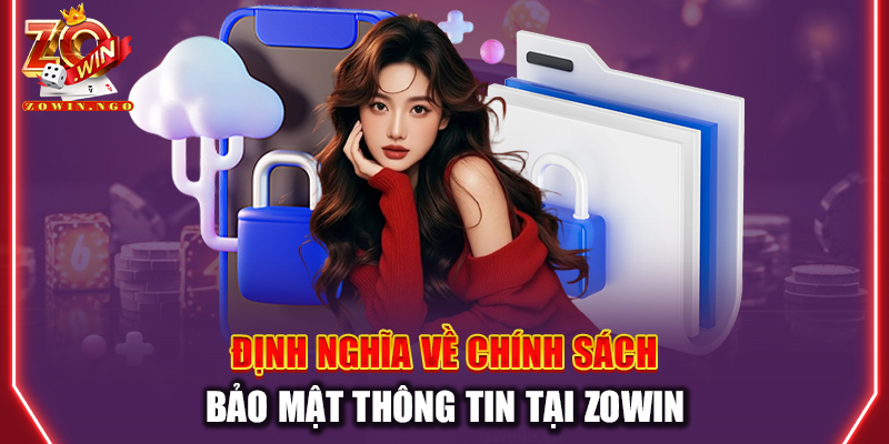 Định nghĩa về chính sách bảo mật thông tin tại Zowin