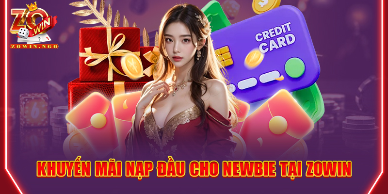 Khuyến mãi nạp đầu cho newbie tại Zowin