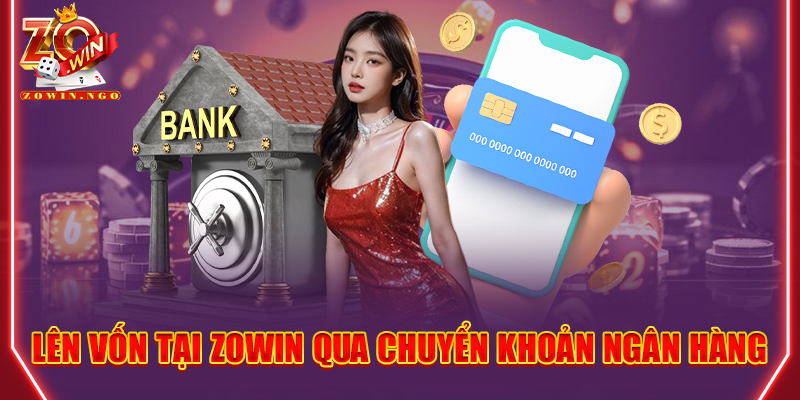 Lên vốn tại Zowin qua chuyển khoản ngân hàng