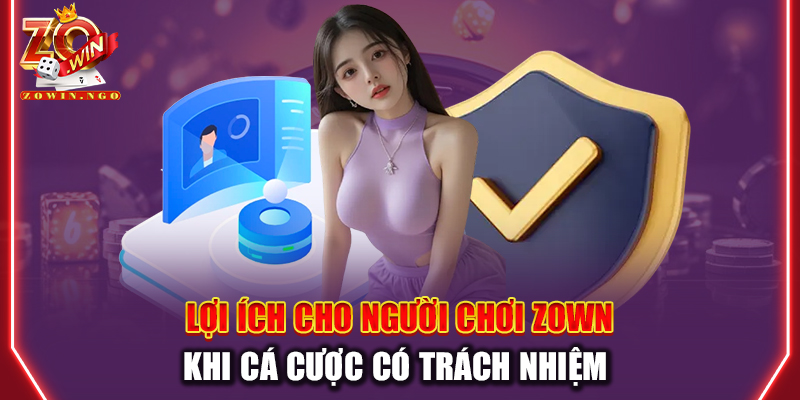 Lợi ích cho người chơi Zown khi cá cược có trách nhiệm