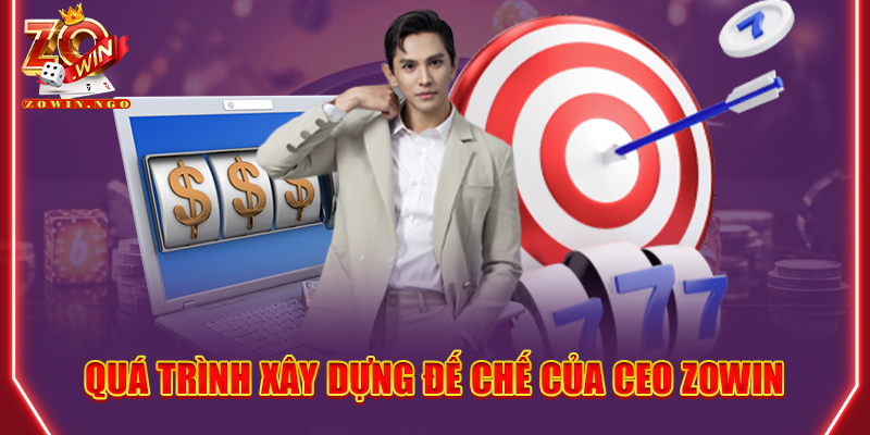 Quá trình xây dựng đế chế của CEO Zowin