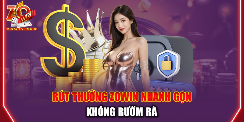 Rút thưởng Zowin nhanh gọn không rườm rà