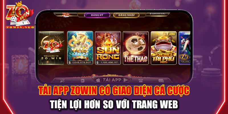 Tải app Zowin có giao diện cá cược tiện lợi hơn so với trang web