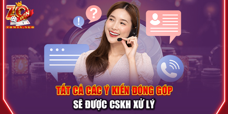Tất cả các ý kiến đóng góp sẽ được CSKH xử lý