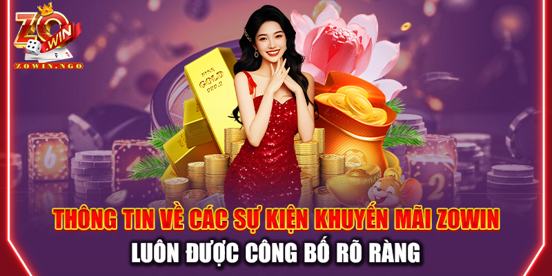 Thông tin về các sự kiện khuyến mãi Zowin luôn được công bố rõ ràng