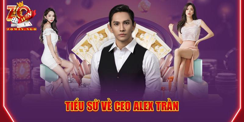Tiểu sử về CEO Alex Trần