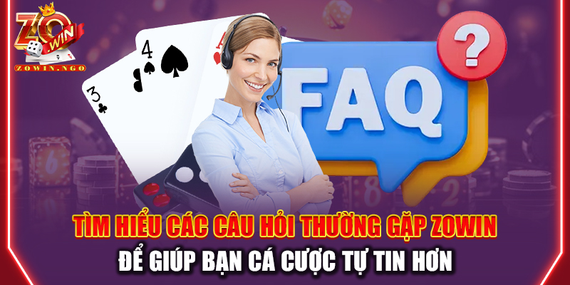 Tìm hiểu các câu hỏi thường gặp Zowin để giúp bạn cá cược tự tin hơn