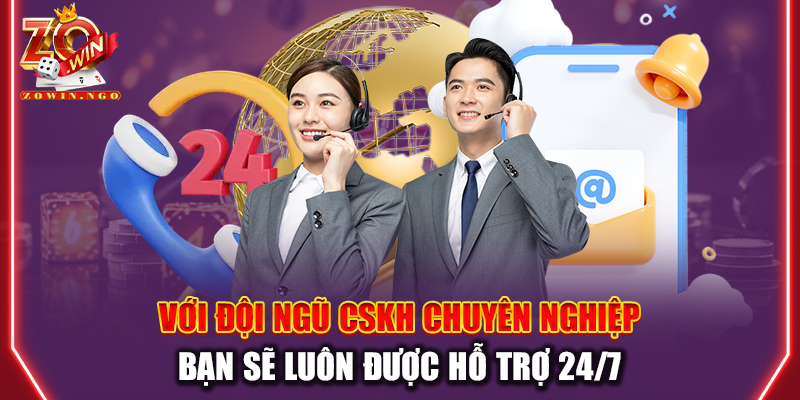Với đội ngũ CSKH chuyên nghiệp, bạn sẽ luôn được hỗ trợ 24/7