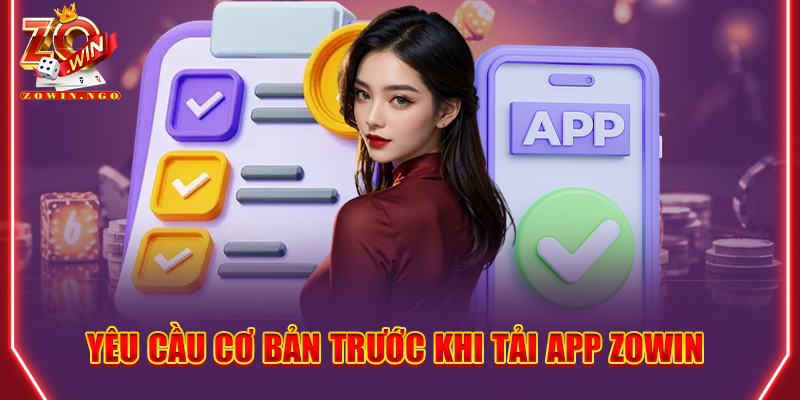 Yêu cầu cơ bản trước khi tải app Zowin