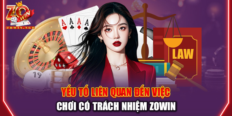 Yếu tố liên quan đến việc chơi có trách nhiệm Zowin