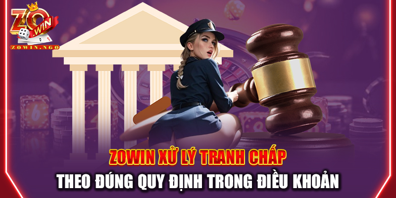 Zowin xử lý tranh chấp theo đúng quy định trong điều khoản